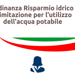 ORDINANZA RISPARMIO IDRICO E LIMITAZIONI PER L'UTILIZZO DELL'ACQUA POTABILE